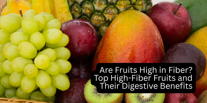 Are Fruits High in Fiber? Top High-Fiber Fruits and Their Digestive Benefits
